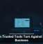 When Trusted Tools Turn Against Your Business